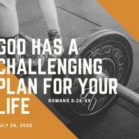 God has a Challenging Plan for your Life (Romans 8:26-39)