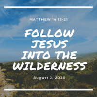 Follow Jesus into the Wilderness (Matthew 14:13-21)