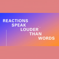 Reactions Speak Louder Than Words