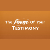 The Power of Your Testimony