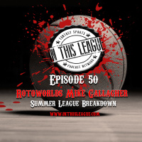 Episode 50 - Rotoworlds Mike Gallagher With A Summer League Breakdown
