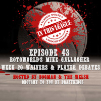 Episode 43 - Rotoworlds Mike Gallagher, Week 20 Waivers And Player Debates