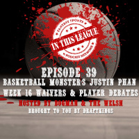 Episode 39 - Basketball Monsters Justin Phan, Week 16 Waivers And Player Debates