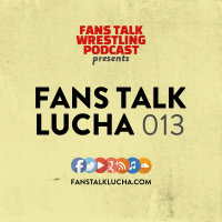 Fans Talk Lucha 013 - Dragos Unique Opportunity Revealed