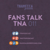 Fans Talk TNA 011 - Kicking Off The New Year Strong
