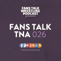 Fans Talk TNA 026 - #TagTeamGold and life without Taz