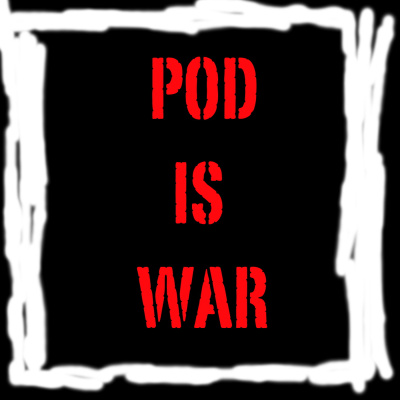 Pod Is War Podcast