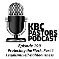 Ep. 190 | Protecting the Flock, Part 4: Legalism/Self-Righteousness