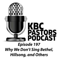 Ep. 197 | Why We Dont Sing Bethel, Hillsong, and others