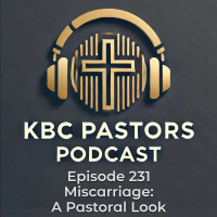 Ep. 231 | Miscarriage: A Pastoral Look
