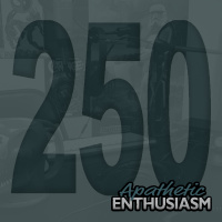 Ep 250 - 250 Episodes?!