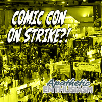 Ep 230 - Comic Con on Strike