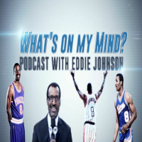 Whats On My Mind Podcast With Eddie Johnson No. 4