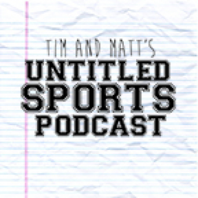 Tim And Matts Untitled Sports Podcast