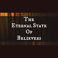The Eternal State of The Believer - Audio