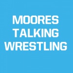 Moores Talking Wrestling