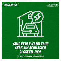 Yang Perlu Kamu Tahu Sebelum Berkarir di Green Jobs (ft. Tenny Kristiana amp Idoan Marciano)
