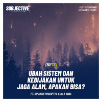 Ubah Sistem dan Kebijakan Untuk Jaga Alam, Apakah Bisa? ft. Rimawan Pradiptyo amp Iola Abas (Part 3/3)