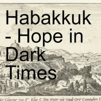 Habakkuk- Hope in Dark Times