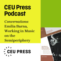 Emília Barna, Working in Music on the Semi-Periphery: Local Cultural Production and Global Capitalism (CEU Press, 2025)