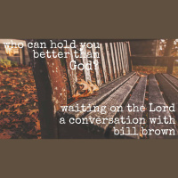 003: Bill Brown and Waiting on the Lord