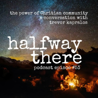 053: Trevor Kapralos and The Power of Christian Community