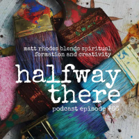 066: Matt Rhodes Blends Spiritual Formation and Creativity