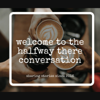 Join the Halfway There Conversation