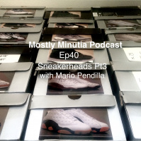 Ep40 Sneakerheads Pt3 with Mario Pendilla