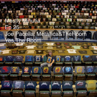 Ep25 Joe Pacella: MetallicaThe Room. Yes, The Room.