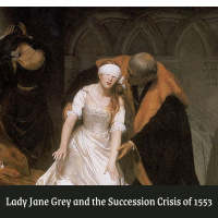 Supplemental: Lady Jane Grey and the Succession Crisis Part 1