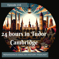 Episode 216: 24 Hours in Tudor Cambridge