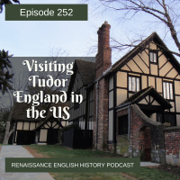 Episode 253: Tudor places to visit in the US