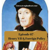 Episode 067: Henry VII and Foreign Policy (with an emphasis on France)