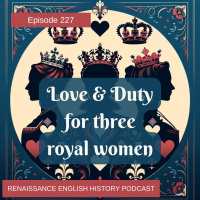 Episode 227: Love Lives of Three Royal Women