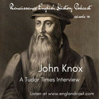 Episode 078: Tudor Times on John Knox