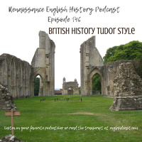 Episode 146: British History, Tudor Style