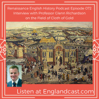 Episode 072: Glenn Richardson on the Field of Cloth of Gold