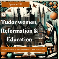 Episode 231: Tudor women, Reformation, and Education