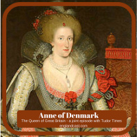 Episode 059: Tudor Times on Anne of Denmark