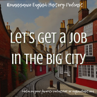 Episode 192: Lets Get a Job in Tudor London