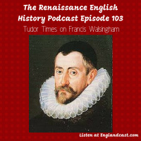 Episode 103: Tudor Times on Francis Walsingham