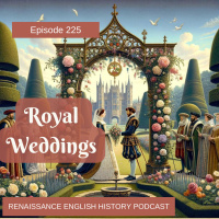 Episode 225: Tudor Royal Weddings