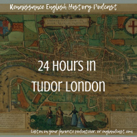 Episode 190: 24 Hours in Tudor London