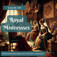 Episode 225: Royal Mistresses