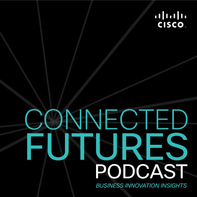 Connected Futures: A Cisco Podcast Exploring Business Innovation Insights