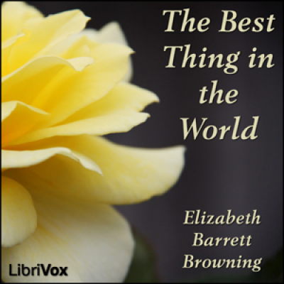 Best Thing in the World, The by BROWNING, Elizabeth Barrett