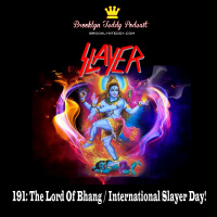 191: The Lord Of Bhang / International Slayer Day!