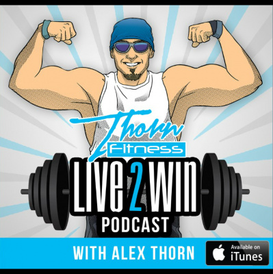 Live 2 Win Podcast With Alex Thorn