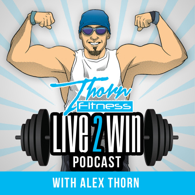 Live 2 Win Podcast With Alex Thorn